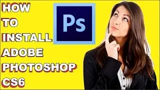 How To Install Adobe Photoshop CS6