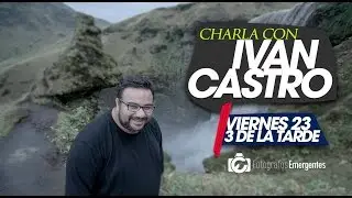 Charla con Ivan Castro