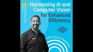 Harnessing AI and Computer Vision for Enhanced Efficiency with Simon Shankster