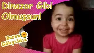 Beren Gökyıldız - Aynı dinazor gibi olmuşsun!