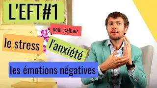 L'EFT #1 POUR CALMER LE STRESS, L’ANXIÉTÉ ET LES ÉMOTIONS NÉGATIVES