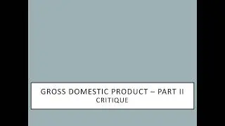 Gross Domestic Product -Part II (Critique)