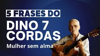 5 frases do Dino 7 cordas (Mulher sem alma)