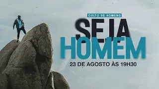 Culto de Homens  "Seja Homem" - 23/08/2024