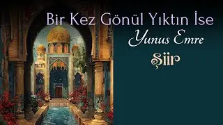 Şiir - Bir Kez Gönül Yıktın İse. - Yunus Emre