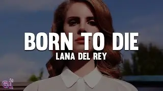 Lana Del Rey - Born to Die (Lyrics)
