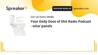 Your Daily Dose of Shit Radio Podcast - solar panels