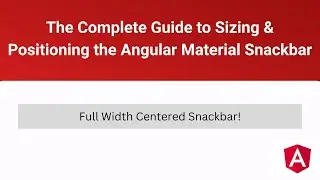 The Complete Guide to Sizing and Positioning the Angular Material Snackbar