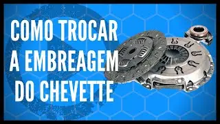 COMO TROCAR A EMBREAGEM DO CHEVETTE