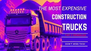 The Top 4 Most Expensive Construction Trucks in the World!