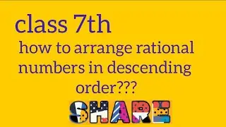 arrange rational numbers in descending order/class 7th/Ex#2.3/learning maths with faiza