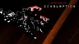 CONSUMPTION - A Thriller Short Film