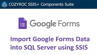 Google Form SSIS Data Integration. Import Google Forms Data into SQL Server using SSIS with COZYROC