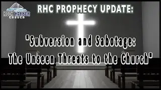 Subversion and Sabotage: The Unseen Threats to the Church [Prophecy Update]