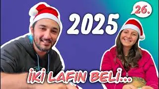 İKİ LAFIN BELİ - 2025'e GİRERKEN...