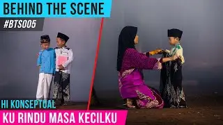 Behind The Scenes HI Konseptual Ku Rindu Masa Kecil | #BTS005
