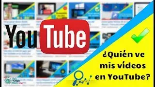 Cómo Saber Quien Ve Mis Videos en YouTube