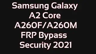 Samsung Galaxy A2 Core A260F A260M FRP Bypass 2021