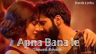 Apna Bana Le | Bhediya | (Slowed+Reverb) Darsh Lyrics