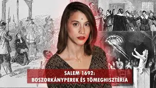 TÖMEGHISZTÉRIA, AMI ÁRTATLAN NŐKET VITT AKASZTÓFÁRA - A SALEMI BOSZORKÁNYPEREK 