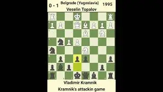 Veselin Topalov vs Vladimir Kramnik | 1995 | 0-1 | Belgrade (Yugoslavia) | Kramnik's attacking game