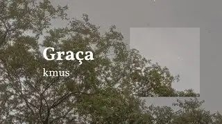 Graça | Kmus (Vídeo Letra)