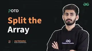 POTD - 21/10/2024 | Split the Array | Problem of the Day | GeeksforGeeks Practice