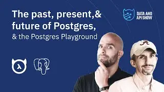 The past, present, and future of Postgres, and the Postgres Playground