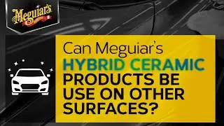 Can Meguiar’s Hybrid Ceramic Products be used on Other Surfaces? – Ask Meguiar’s