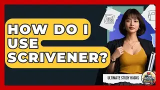 How Do I Use Scrivener? - Ultimate Study Hacks