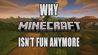 why minecraft isn't fun anymore