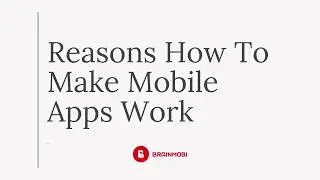 5 Reasons on how to make mobile apps work