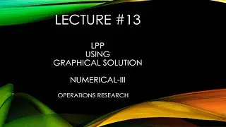 LPP using Graphical Solution | Operations Research | Numerical-III | L13