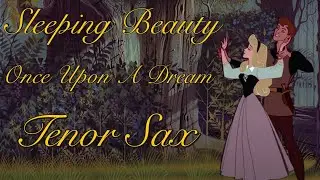 Sleeping Beauty - Once Upon A Dream |Tenor Sax