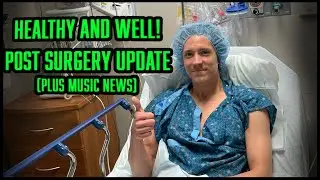 Post Surgery Update + Music News!