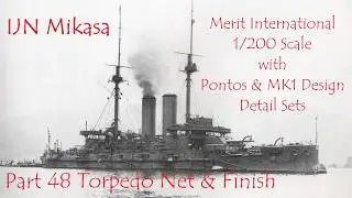 IJN Mikasa 1/200 Scale, Pontos & MK1 Design Detail Sets, Part 48 Torpedo Net & Finished