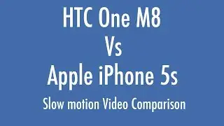 HTC One M8 Vs Apple iPhone 5s Slow Motion Video Comparison
