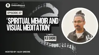 E37 - Spiritual Memoir and  Visual Meditation ft. R.G Shore