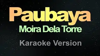 Paubaya - (Karaoke) Moira Dela Torre
