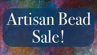 Artisan Bead Sale!