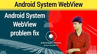 Android System WebView problem fix - Android tips