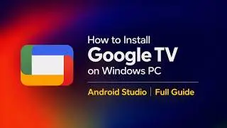 How to Install Google TV on Windows 10/11