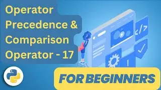 Operator Precedence and Comparison Operator  - Python for Beginners - 17