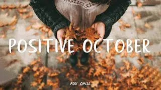 Positive October | Songs for an energetic day | Indie/Folk/Acoustic Playlist
