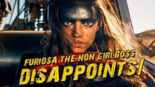 Furiosa The Non Girlboss Disappoints!