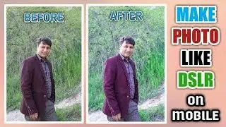 How to edit photo in mobile | How to make Photo like DSLR on mobile Phone