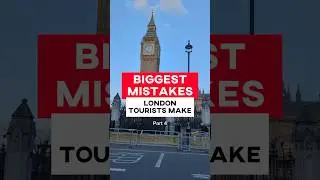 Mistakes London tourists make (part 4) 