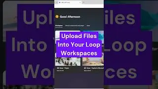 How to upload file(s) to your Microsoft Loop Workspace? 