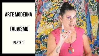 ARTE MODERNA - FAUVISMO PARTE 1