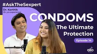 Ep 14: All You Need To Know About Condoms l Safe Sex Tips | Allo Health